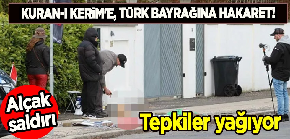 Alçak saldırı: Kuran-ı Kerim'e, Türk bayrağına hakaret etti! O ülke yapılan saldırıyı kınadı