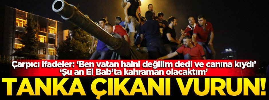 Alçak talimat: Tanka çıkanları vurun!