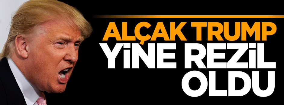 Alçak Trump yine rezil oldu