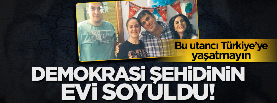 Alçaklar şehidin evini soydular