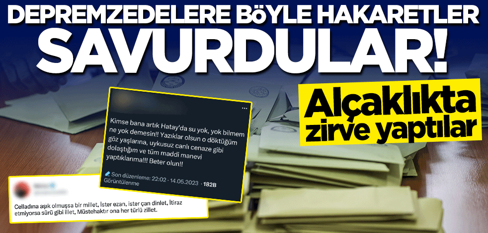 Alçaklıkta resmen zirve yaptılar! Depremzedelere hakaret üstüne hakaret