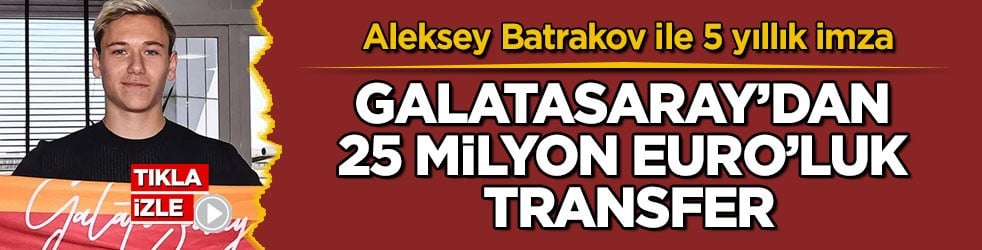 Aleksey Batrakov ile 5 yıllık imza! Galatasaray’dan 25 milyon Euro’luk transfer