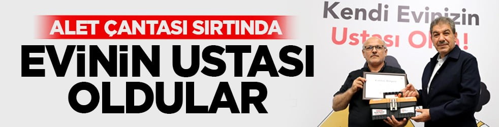 Alet çantası sırtında: Evinin ustası oldular