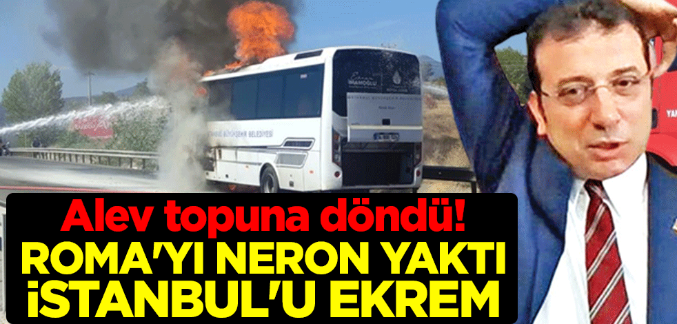 Alev topuna döndü! Roma'yı Neron yaktı İstanbul'u Ekrem