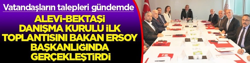Alevi-Bektaşi Danışma Kurulu ilk toplantısını Bakan Ersoy başkanlığında gerçekleştirdi