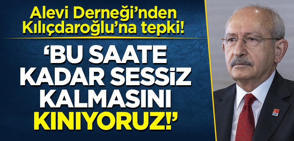 Alevi Derneği'nden Kılıçdaroğluna 'soykırım' tepkisi: Bu saate kadar sessiz kalmasını kınıyoruz!