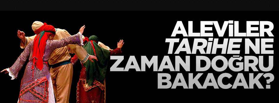 Aleviler tarihe ne zaman doğru bakacak?