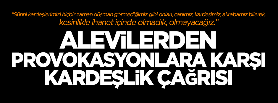 Alevilerden provokasyonlara karşı 'kardeşlik' çağrısı