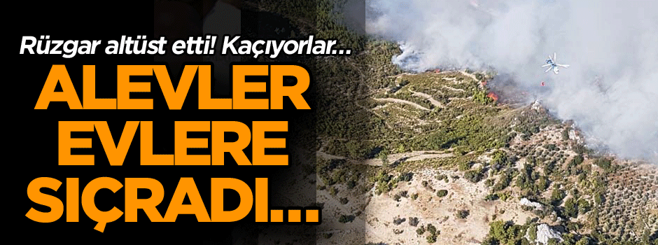 Alevler evlere sıçradı… Rüzgar altüst etti! Kaçıyorlar…