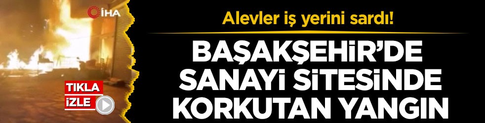 Alevler iş yerini sardı! Başakşehir’de sanayi sitesinde korkutan yangın