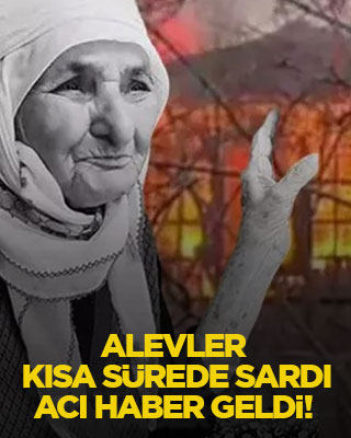 Alevler kısa sürede sardı, acı haber geldi!