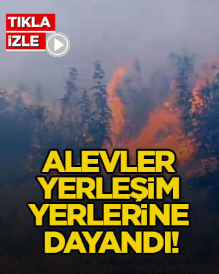 Alevler yerleşim yerlerine dayandı!