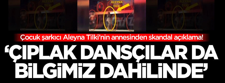 Aleyna Tilki'nin annesinden skandal açıklama!
