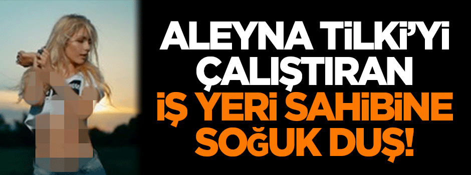 Aleyna Tilki'yi çalıştıran iş yeri sahibine soğuk duş!