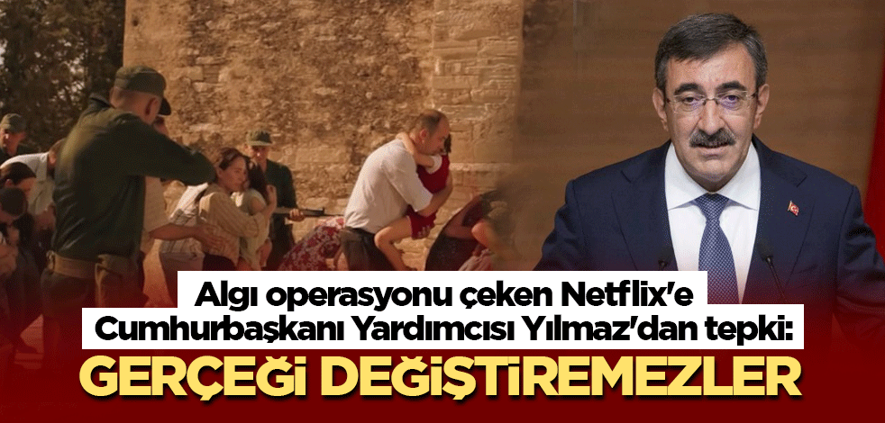 Algı operasyonu çeken Netflix'e Cumhurbaşkanı Yardımcısı Yılmaz'dan tepki: Gerçeği değiştiremezler