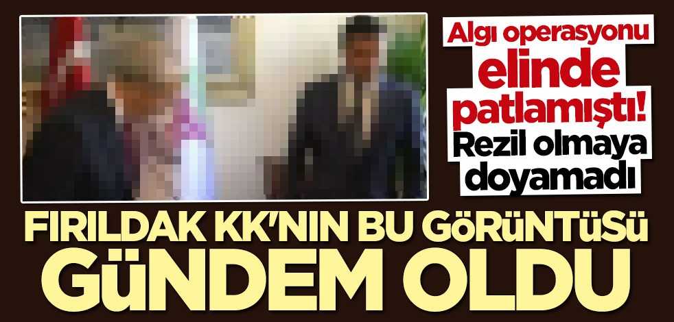 Algı operasyonu elinde patlamıştı... Fırıldak KK'nın bu görüntüsü gündem oldu