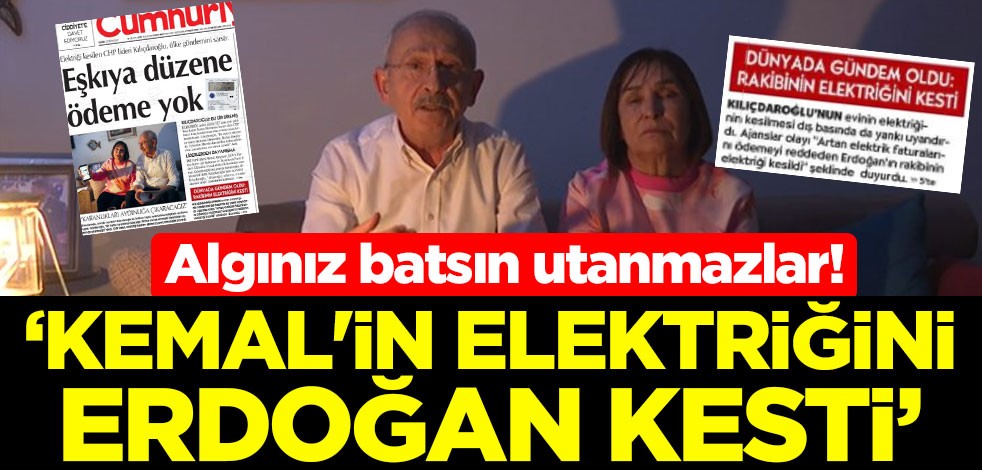 Algınız batsın utanmazlar! ‘Kemal'in elektriğini Erdoğan kesti’