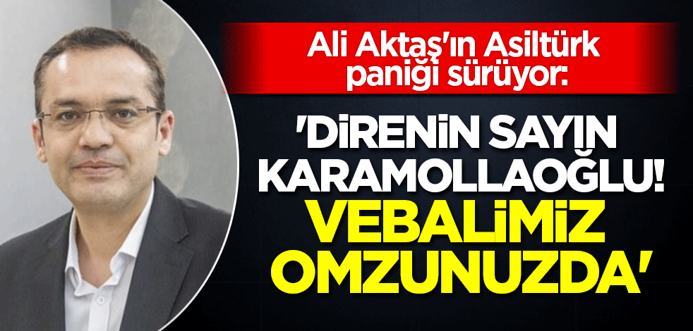 Ali Aktaş'ın Oğuzhan Asiltürk kaygısı sürüyor: 'Direnin sayın Karamollaoğlu! Vebalimiz omzunuzda'