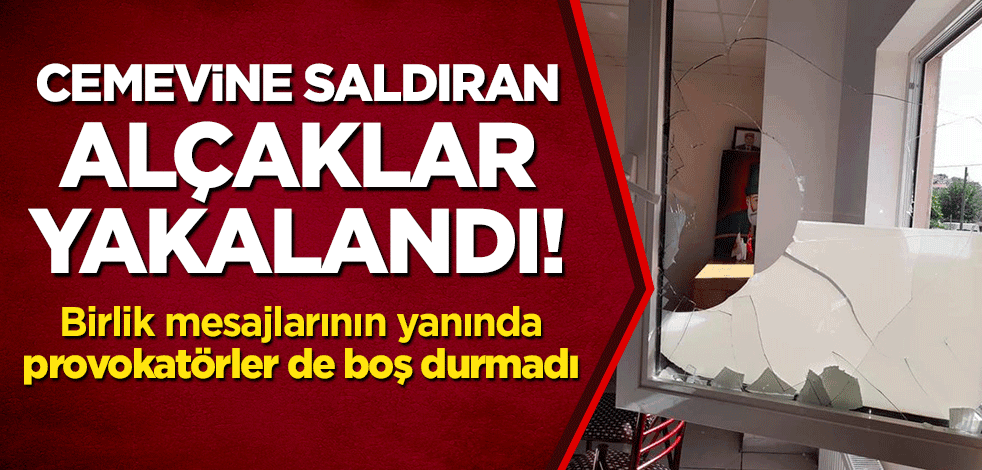 Ali Baba Sultan Cemevi'ne saldıran alçaklar yakalandı! Birlik mesajlarının yanında provokatörler de boş durmadı