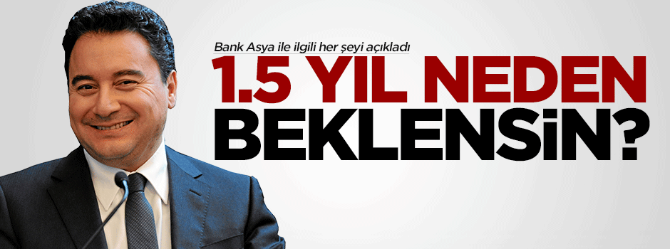 Ali Babacan: 1.5 yıl neden beklensin?