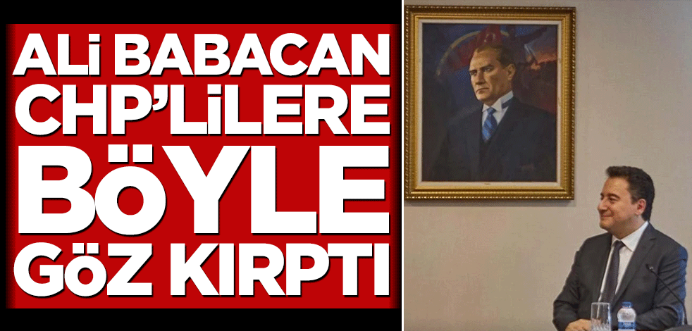 Ali Babacan CHP’lilere göz kırptı