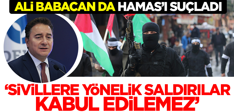 Ali Babacan da Hamas'ı suçladı! 'Sivillere yönelik yapmış olduğu saldırılar kabul edilemez'
