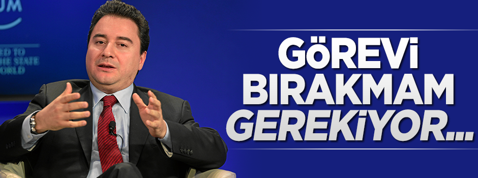 Ali Babacan: Görevimi bırakmam gerekiyor ancak...