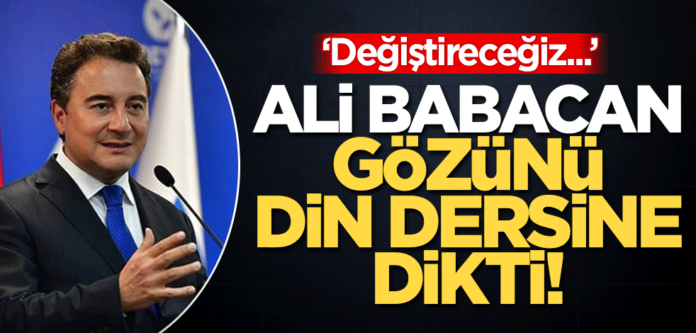 Ali Babacan gözünü Din Kültürü ve Ahlak Bilgisi dersine dikti! 'Çoğulcu bir içeriğe kavuşturacağız'