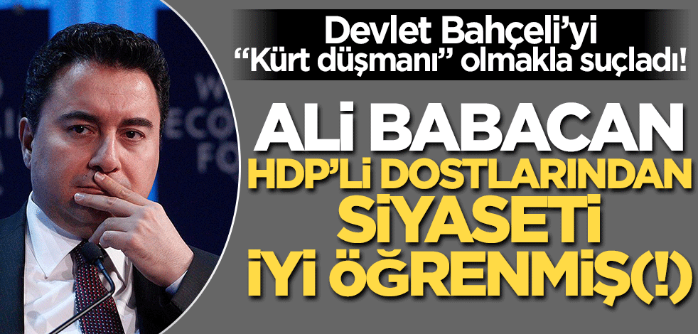Ali Babacan HDP'li dostlarından siyaseti iyi öğrenmiş(!) Adıyaman'da "Kürt sorunu" çıkışı