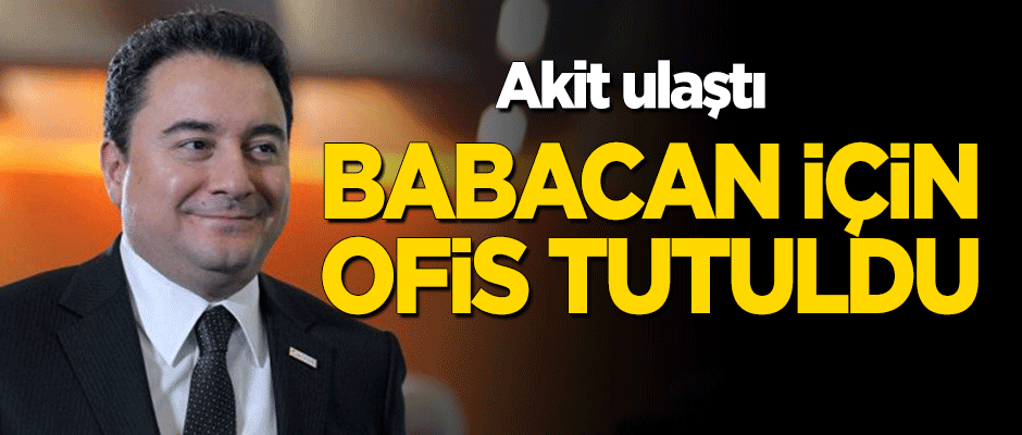 Ali Babacan için Çankaya’da ofis tutuldu