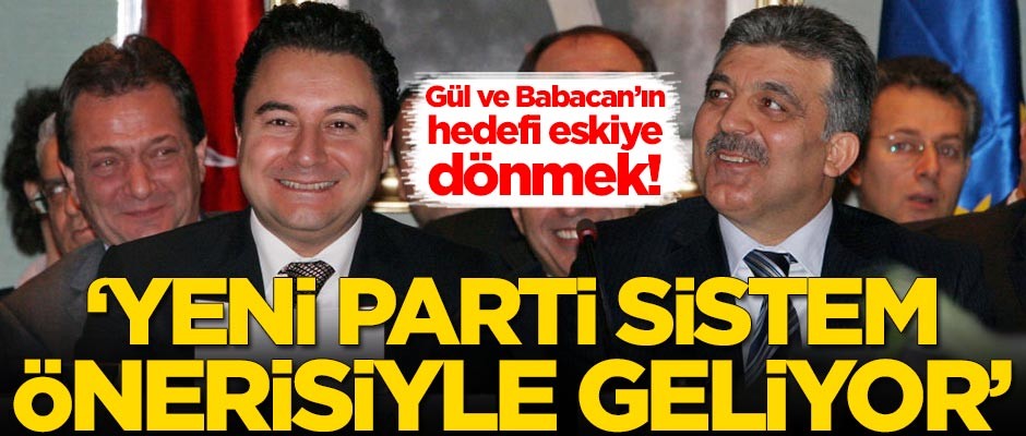 Ali Babacan ve Abdullah Gül'ün hedefi eskiye dönmek! Sistem önerisiyle geliyorlar