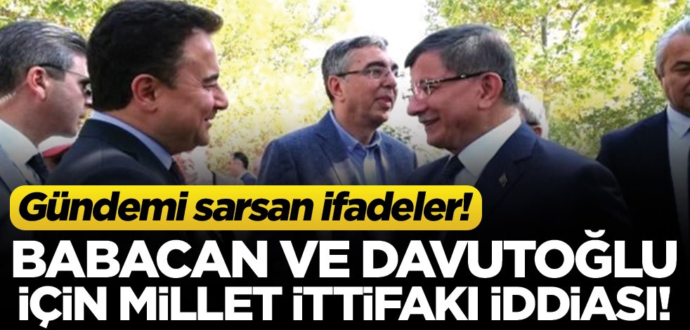 Ali Babacan ve Ahmet Davutoğlu Millet İttifakı'na katılacak mı?