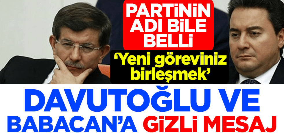 Ali Babacan ve Ahmet Davutoğlu'na gizli mesaj iddiası: Yeni göreviniz birleşmek! Partinin adı bile belli