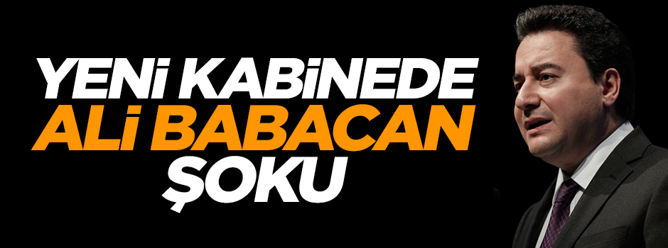 Ali Babacan ve Cemil Çiçek kabinede yok