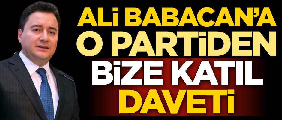 Ali Babacan'a o partiden flaş davet: Bizim partimize katıl