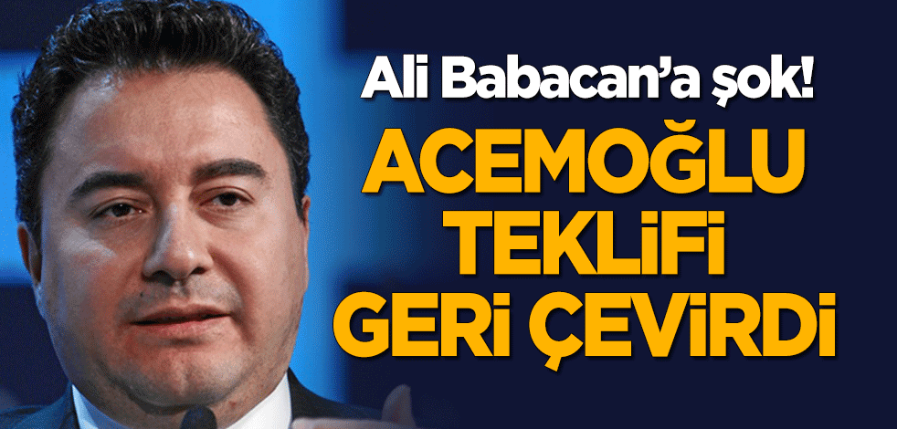 Ali Babacan'a şok! Acemoğlu teklifi geri cevirdi