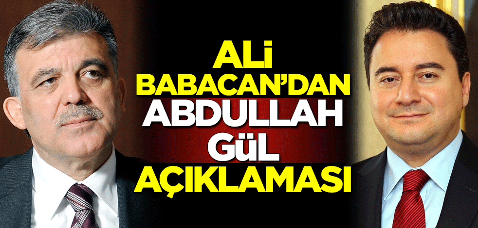 Ali Babacan'dan Abdullah Gül açıklaması