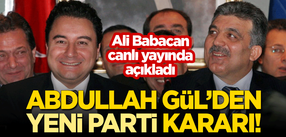 Ali Babacan'dan flaş açıklama! Abdullah Gül'ün yeni parti kararını açıkladı