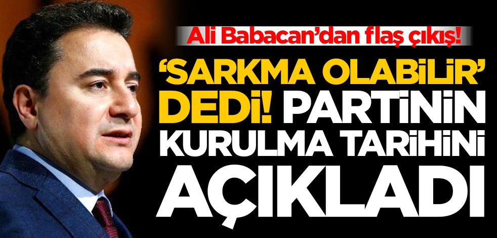 Ali Babacan’dan flaş çıkış! 'Sarkma olabilir' dedi, partinin kurulma tarihini açıkladı