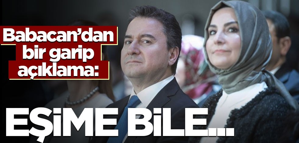 Ali Babacan'dan ilginç çıkış: Eşime bile...