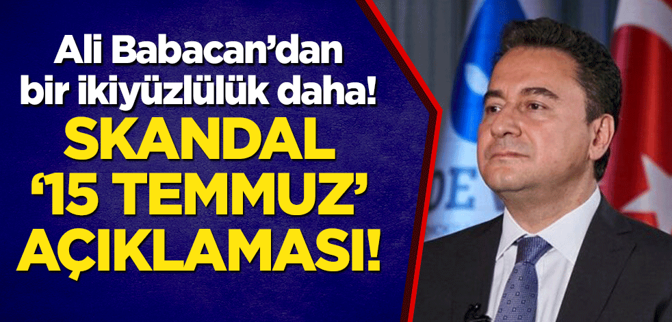 Ali Babacan'dan skandal "15 Temmuz" açıklaması! Bir ikiyüzlülük daha!