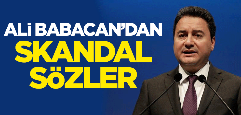 Ali Babacan'dan skandal sözler