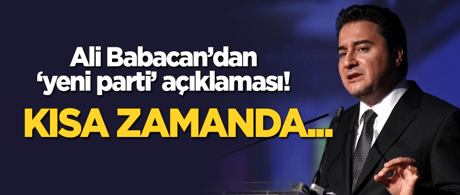 Ali Babacan'dan 'yeni parti' açıklaması: Kısa zamanda...