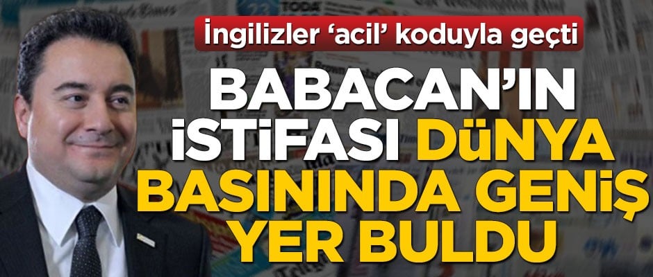 Ali Babacan'ın AK Parti'den istifası dünya basınında geniş yer buldu