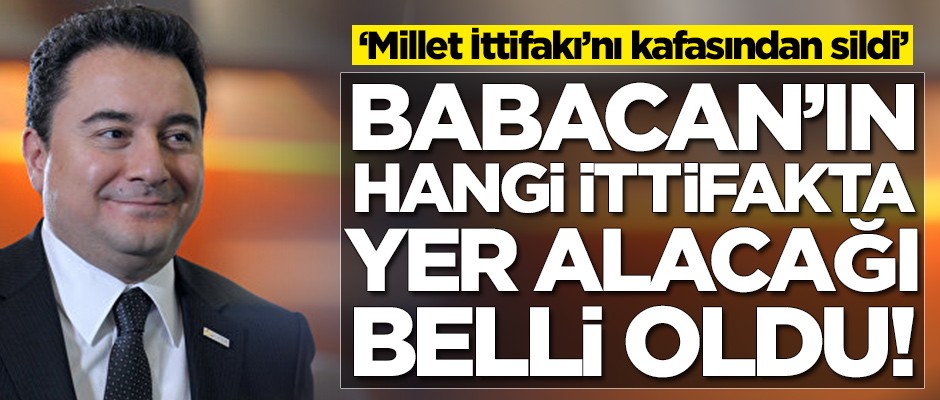 Ali Babacan'ın hangi ittifakta yer alacağı belli oldu
