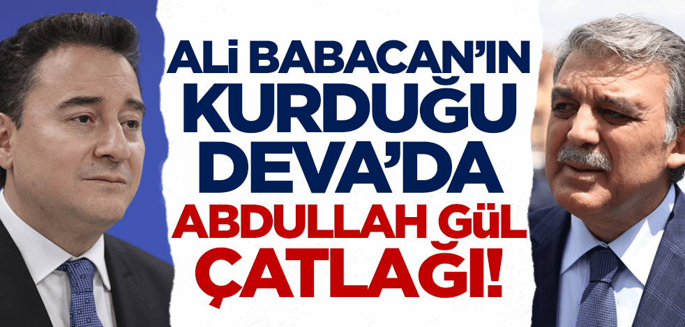 Ali Babacan'ın kurduğu DEVA Partisi'nde Abdullah Gül krizi!