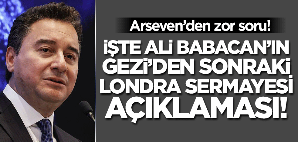 Ali Babacan'ın "Londra Sermayesi" açıklamasını hatırlatan Arseven'den zor soru!