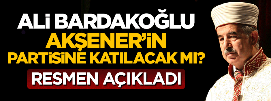 Ali Bardakoğlu Meral Akşener'in partisine katılacak mı? Resmen açıkladı
