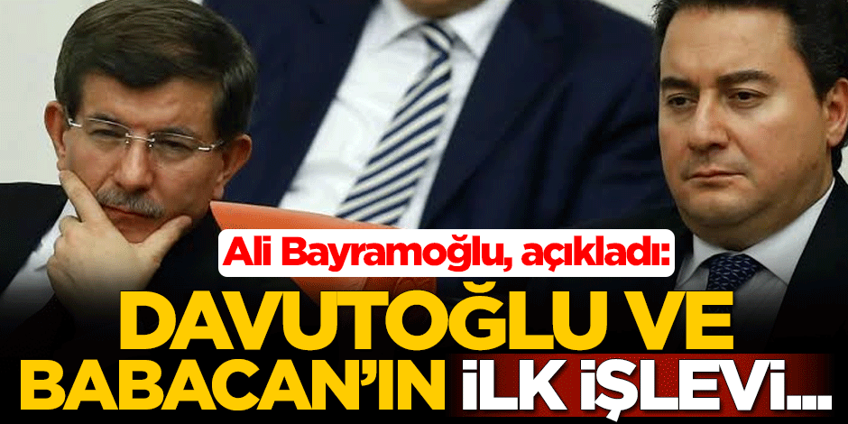 Ali Bayramoğlu açıkladı: Ahmet Davutoğlu ve Ali Babacan'ın ilk işlevi o olacak