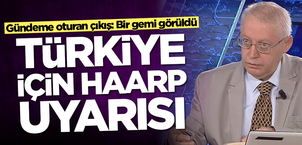 Ali Bektan'dan Türkiye için HAARP uyarısı: Bir gemi görüldü